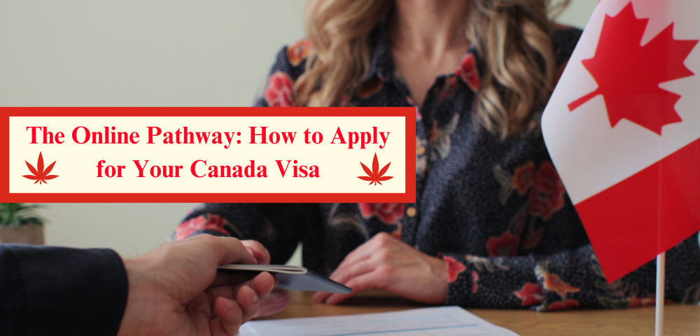 The Online Pathway: How to Apply for Your Canada Visa